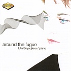 Around the Fugue - Lilia Boyadjieva - piano
